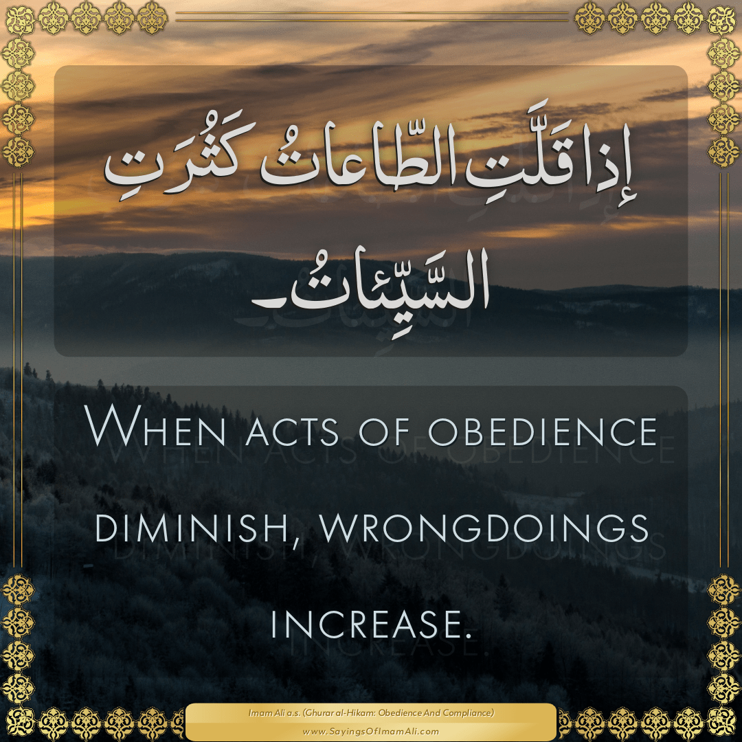 When acts of obedience diminish, wrongdoings increase.